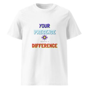 Your Presence Makes A Difference Organic Cotton T-Shirt