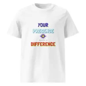 Your Presence Makes A Difference Organic Cotton T-Shirt